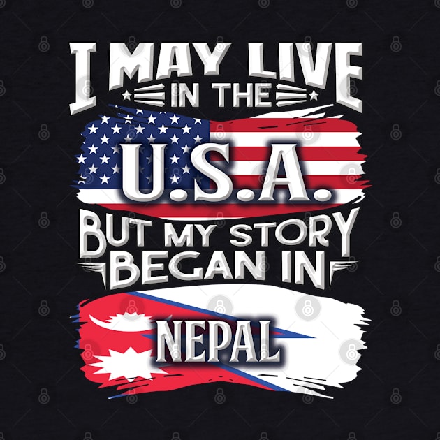 I May Live In The USA But My Story Began In Nepal - Gift For Nepalese With Nepalese Flag Heritage Roots From Nepal by giftideas